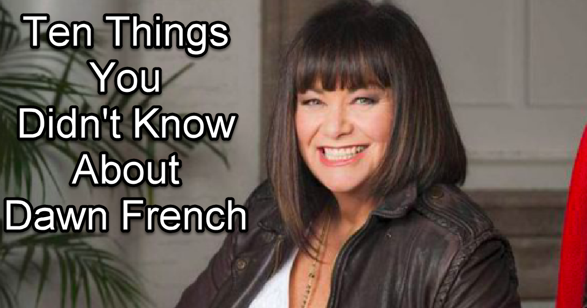 Ten Amazing Facts About Dawn French Most Fans Never Knew Inner